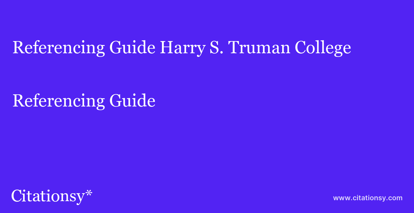 Referencing Guide: Harry S. Truman College